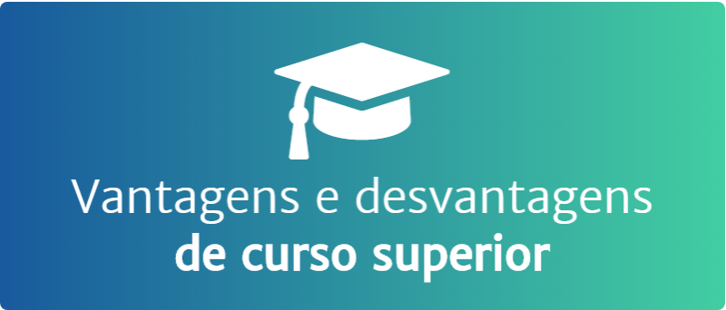 vantagens e desvantagens de curso superior