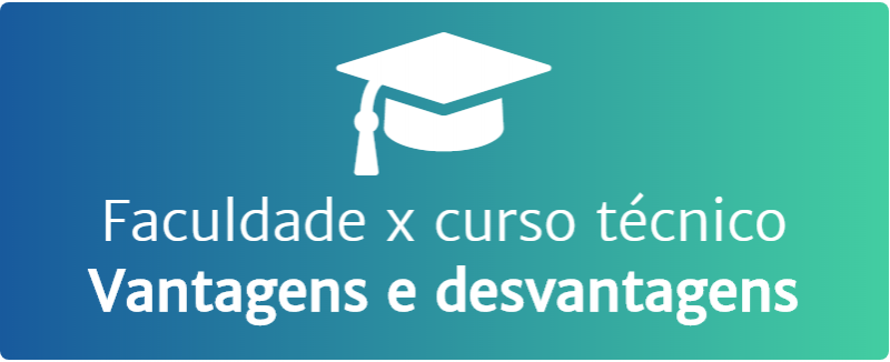 Faculdade versus curso técnico